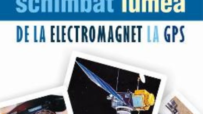 Download Inventii care au schimbat lumea. De la electromagnet la GPS – Rodney Castleden pdf, ebook, epub