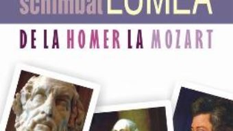 Oameni care au schimbat lumea. De la Homer la Mozart – Rodney Castleden PDF (download, pret, reducere)