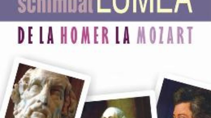 Oameni care au schimbat lumea. De la Homer la Mozart – Rodney Castleden PDF (download, pret, reducere)