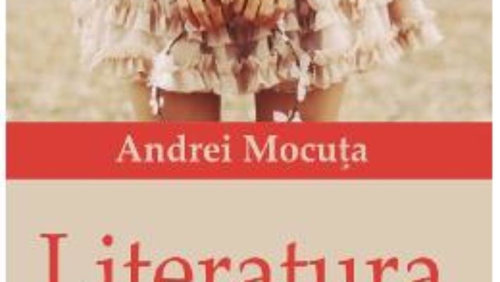 Cartea Literatura – Andrei Mocuta (download, pret, reducere)