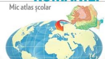 Cartea Geografia Romaniei. Mic Atlas Scolar Ed.2015 – Octavian Mandrut (download, pret, reducere)