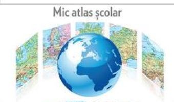 Cartea Geografie. Mic Atlas Scolar Ed.2015 – Octavian Mandrut (download, pret, reducere)