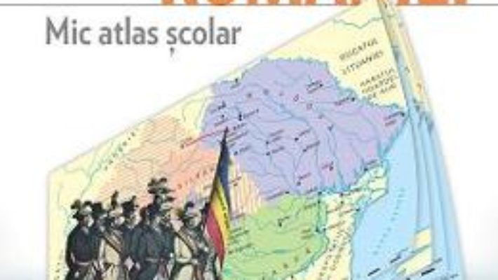 Cartea Istoria Romaniei. Mic Atlas Scolar Ed.2015 – Bogdan Teodorescu (download, pret, reducere)