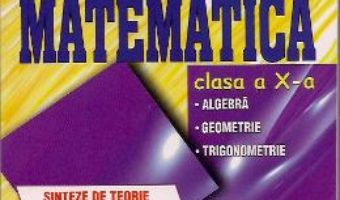 Carte Matematica Cls 10 – Sinteze de teorie, Exemple rezolvate. Exercitii si probleme – Catalin-Petru Nicolescu PDF Online