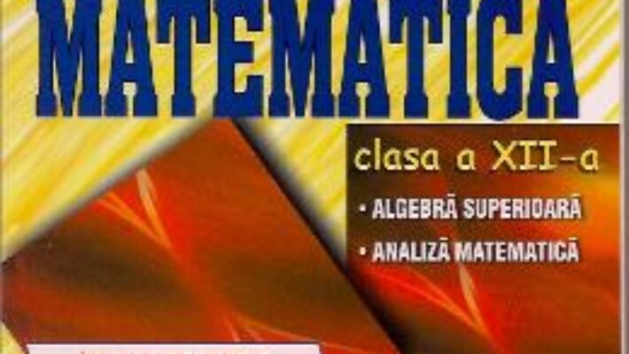 Carte Matematica Cls 12 – Sinteze De Teorie, Exemple Rezolvate. Exercitii Si Probleme – Catalin-Petru Nico PDF Online