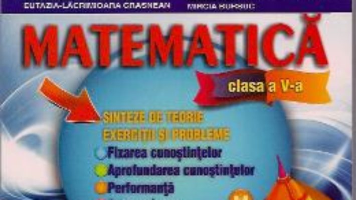 Cartea Matematica Cls 5 – Sinteze De Teorie. Exercitii Si Probleme – Stefan Smarandache (download, pret, reducere)