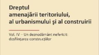 Download Dreptul Amenajarii Teritoriului, Al Urbanismului Si Al Construirii Vol.4 – Ovidiu Podaru pdf, ebook, epub