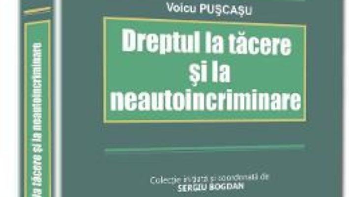 Download Dreptul la tacere si la neautoincriminare – Voicu Puscasu pdf, ebook, epub