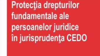 Download Protectia Drepturilor Fundamentale Ale Persoanelor Juridice In Jurisprudenta Cedo – Andra-Roxana pdf, ebook, epub