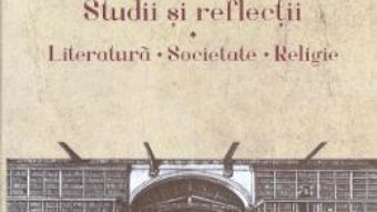 Studii si reflectii. Literatura. Societate. Religie – Virgil Nemoianu PDF (download, pret, reducere)