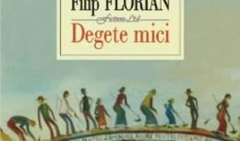 Download Degete mici – Filip Florian pdf, ebook, epub