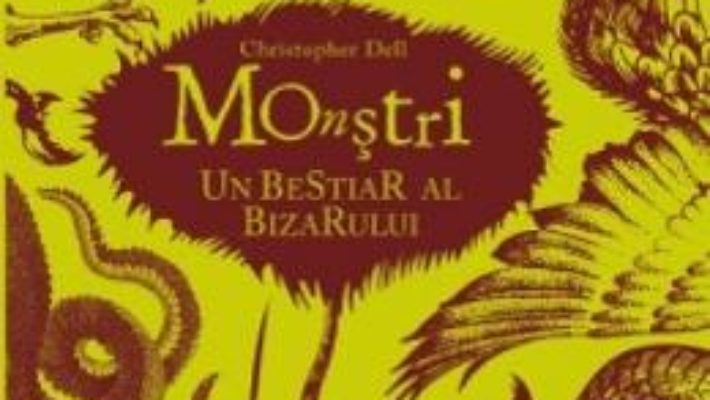 Pret Carte Monstri. Un bestiar sl bizarului – Christopher Dell