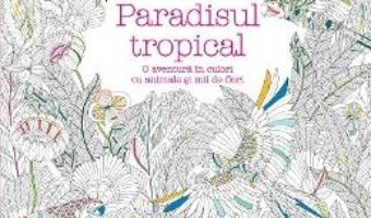 Paradisul tropical – Millie Marotta PDF (download, pret, reducere)