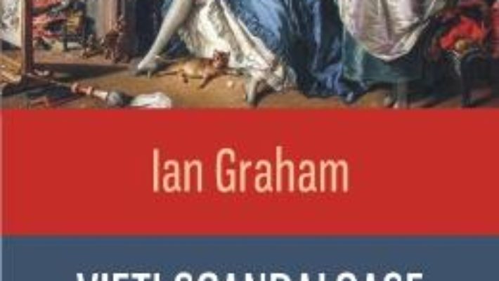 Cartea Vieti scandaloase. Curtezane, concubine si amante celebre – Ian Graham (download, pret, reducere)