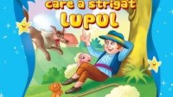 Cartea Baiatul care a strigat lupul – Povesti de noapte buna (download, pret, reducere)