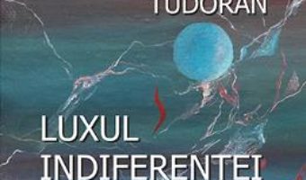 Download Luxul indiferentei – Dorin Tudoran pdf, ebook, epub