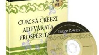 Cartea Audiobook. Cum sa creezi adevarata prosperitate – Shakti Gawain (download, pret, reducere)