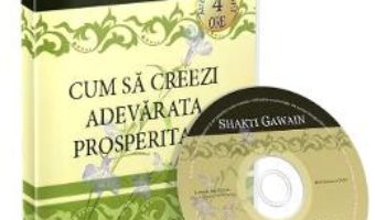 Cartea Audiobook. Cum sa creezi adevarata prosperitate – Shakti Gawain (download, pret, reducere)