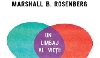 Comunicarea nonviolenta – Marshall B. Rosenberg PDF (download, pret, reducere)