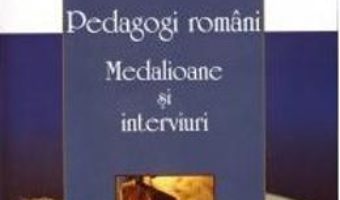 Download Pedagogi romani. Medalioane si interviuri – Anton Ilica pdf, ebook, epub