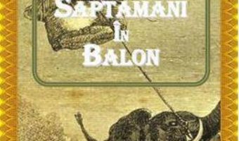 Cinci saptamani in balon – Jules Verne PDF (download, pret, reducere)