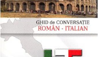 Ghid de conversatie roman-italian – Camelia Chirea PDF (download, pret, reducere)