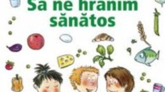 Cartea Pixi Stie-Tot – Sa ne hranim sanatos (download, pret, reducere)