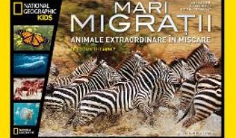 Mari migratii. Animale extraordinare in miscare – National Geographic Kids PDF (download, pret, reducere)