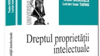 Dreptul proprietatii intelectuale – Teodor Bodoasca, Lucian Ioan Tarnu PDF (download, pret, reducere)