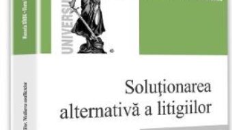 Solutionarea alternativa a litigiilor – Manuela Sirbu PDF (download, pret, reducere)