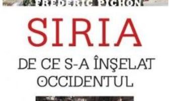 Siria. De ce s-a inselat Occidentul – Frederic Pichon PDF (download, pret, reducere)