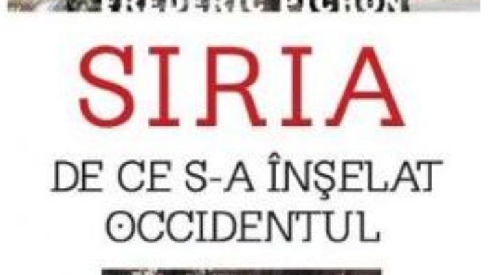 Siria. De ce s-a inselat Occidentul – Frederic Pichon PDF (download, pret, reducere)