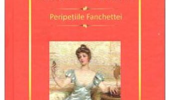 Cartea Peripetiile Fanchettei – Honore De Balzac (download, pret, reducere)