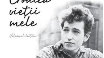 Cronica vietii mele – Bob Dylan PDF (download, pret, reducere)