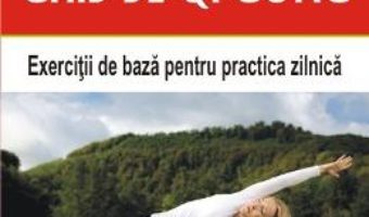 Ghid de Qi Gong. Exercitii de baza pentru practica zilnica – Daniel Reid PDF (download, pret, reducere)