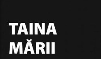 Taina Marii Negre – Ioan Sorin Apan PDF (download, pret, reducere)