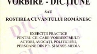 Vorbire – Dictiune sau rostirea cuvantului romanesc – George V. Grigore PDF (download, pret, reducere)