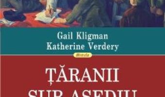 Cartea Taranii sub asediu – Gail Kligman, Katherine Verdery (download, pret, reducere)