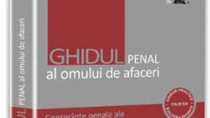 Ghidul penal al omului de afaceri. Consecinte penale ale activitatii economice ilicite – Mihai Adrian Hotca PDF (download, pret, reducere)