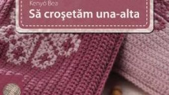 Sa crosetam una-alta – Kenyo Bea PDF (download, pret, reducere)