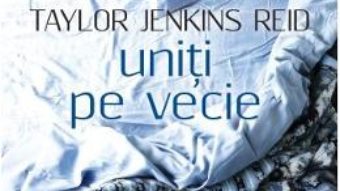 Uniti pe vecie – Taylor Jenkins Reid PDF (download, pret, reducere)