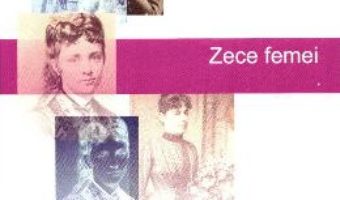 Zece femei – Al. Cistelecan PDF (download, pret, reducere)