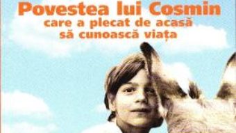 Povestea lui Cosmin care a plecat de acasa sa cunoasca viata – Jkarin Gundisch PDF (download, pret, reducere)