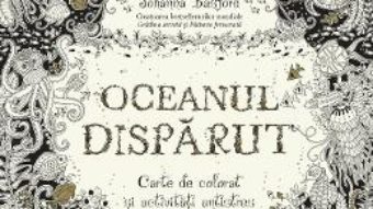 Oceanul disparut. Carte de colorat si activitati antistres – Johanna Basford PDF (download, pret, reducere)