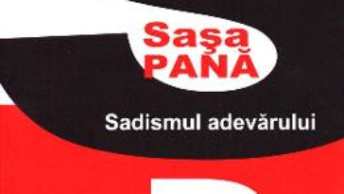 Sadismul adevarului – Sasa Pana PDF (download, pret, reducere)