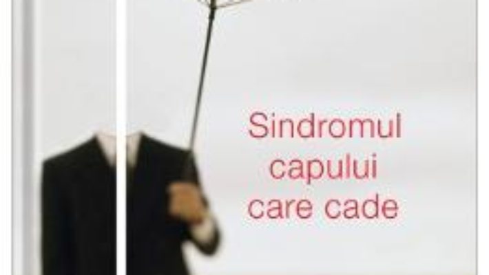 Sindromul capului care cade – Marie-Jeanne Urech PDF (download, pret, reducere)