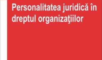 Personalitatea juridica in dreptul organizatiilor – Lucian Bojin PDF (download, pret, reducere)