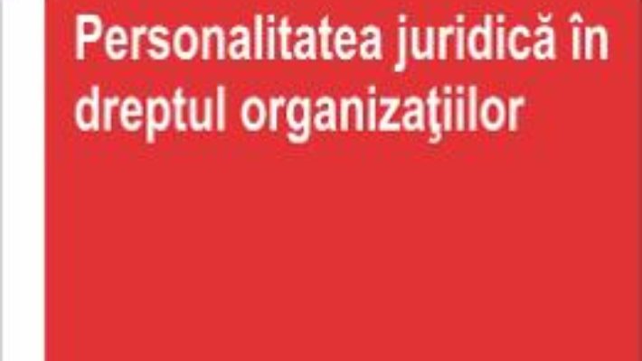 Personalitatea juridica in dreptul organizatiilor – Lucian Bojin PDF (download, pret, reducere)