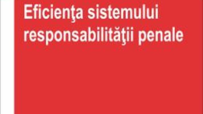 Eficienta sistemului responsabilitatii penale – Madalina-Cristina Danisor PDF (download, pret, reducere)