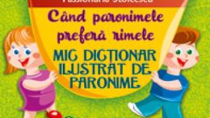 Mic dictionar ilustrat de paronime – Passionaria Stoicescu PDF (download, pret, reducere)